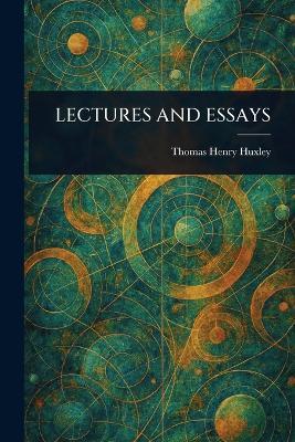 Lectures and Essays - Thomas Henry Huxley - cover