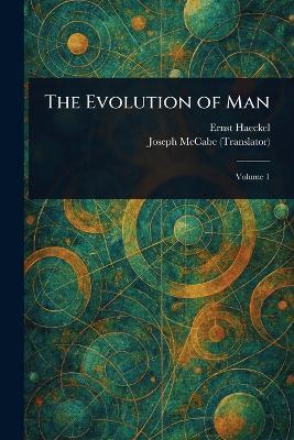 The Evolution of Man - Ernst Haeckel,Joseph McCabe - cover