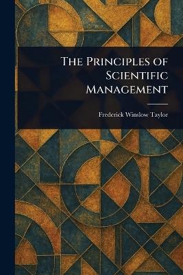 The Principles of Scientific Management - Frederick Winslow Taylor - cover