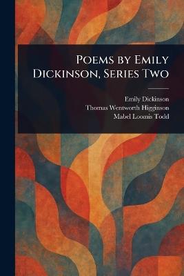 Poems by Emily Dickinson, Series Two - Emily Dickinson,Thomas Wentworth Higginson,Mabel Loomis Todd - cover