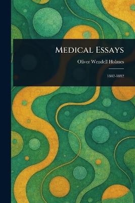 Medical Essays - Oliver Wendell Holmes - cover