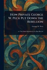 How Private George W. Peck Put Down the Rebellion