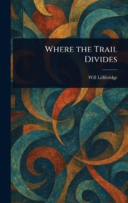 Where the Trail Divides - Will Lillibridge - cover