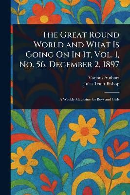 The Great Round World and What Is Going On In It, Vol. 1, No. 56, December 2, 1897 - Various,Julia Truitt Bishop - cover