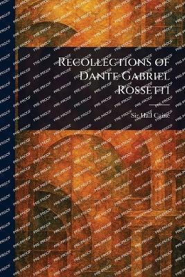 Recollections of Dante Gabriel Rossetti - Hall Caine - cover