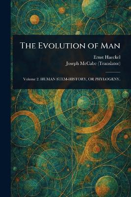 The Evolution of Man - Ernst Haeckel,Joseph McCabe - cover