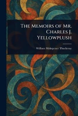 The Memoirs of Mr. Charles J. Yellowplush - William Makepeace Thackeray - cover