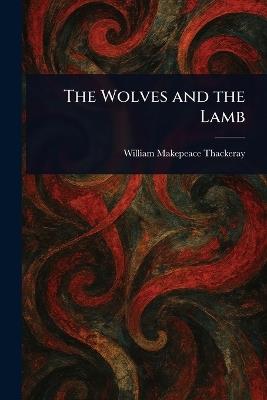 The Wolves and the Lamb - William Makepeace Thackeray - cover