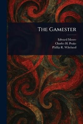 The Gamester - Edward Moore,Charles H Peake,Phillip R Wikelund - cover
