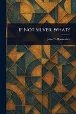 If Not Silver, What?