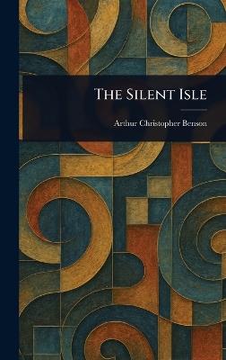 The Silent Isle - Arthur Christopher Benson - cover