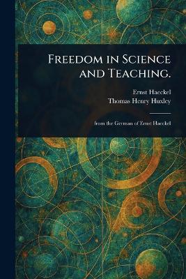 Freedom in Science and Teaching. - Ernst Haeckel,Thomas Henry Huxley - cover