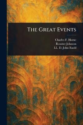 The Great Events - Charles F (Charles Francis) Horne,Rossiter Johnson,John LL D Rudd - cover