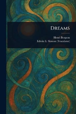 Dreams - Henri Bergson,Edwin E (Edwin Emery) Slosson - cover