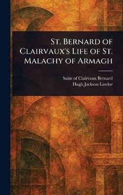 St. Bernard of Clairvaux's Life of St. Malachy of Armagh - Of Clairvaux Saint Bernard,Hugh Jackson Lawlor - cover