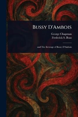 Bussy D'Ambois - George Chapman,Frederick S (Frederick Samuel) Boas - cover