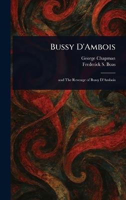 Bussy D'Ambois - George Chapman,Frederick S (Frederick Samuel) Boas - cover