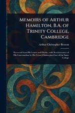 Memoirs of Arthur Hamilton, B.A. of Trinity College, Cambridge