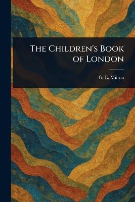 The Children's Book of London - G E (Geraldine Edith) Mitton - cover