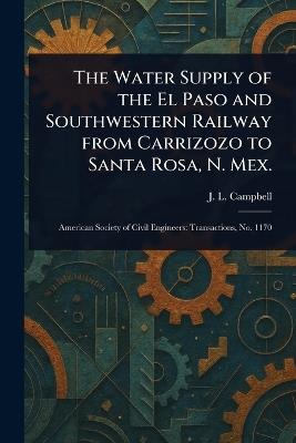 The Water Supply of the El Paso and Southwestern Railway From Carrizozo to Santa Rosa, N. Mex. - J L Campbell - cover