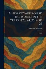 A New Voyage Round the World, in the Years 1823, 24, 25, and 26