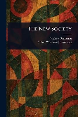 The New Society - Walther Rathenau,Arthur Windham - cover
