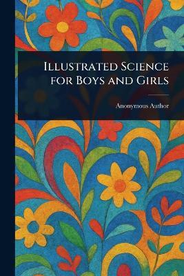 Illustrated Science for Boys and Girls - Anonymous - cover
