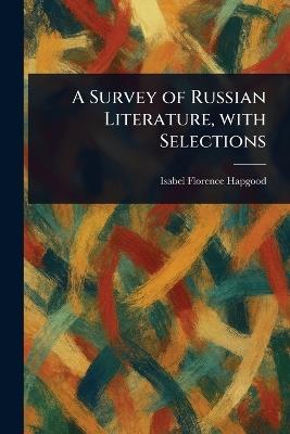 A Survey of Russian Literature, With Selections - Isabel Florence Hapgood - cover