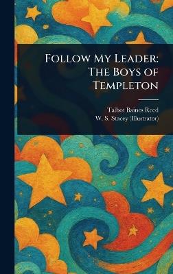 Follow My Leader: The Boys of Templeton - Talbot Baines Reed,W S (Walter S ) Stacey - cover