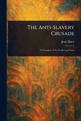 The Anti-Slavery Crusade - Jesse Macy - cover