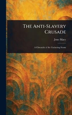 The Anti-Slavery Crusade - Jesse Macy - cover