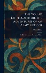 The Young Lieutenant; or, The Adventures of an Army Officer