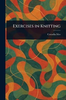Exercises in Knitting - Cornelia Mee - cover