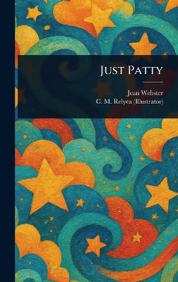 Just Patty - Jean Webster,C M (Charles M ) Relyea - cover