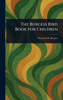 The Burgess Bird Book for Children - Thornton W (Thornton Waldo) Burgess - cover