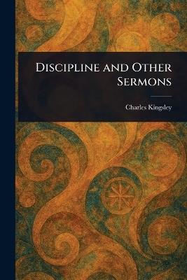 Discipline and Other Sermons - Charles Kingsley - cover