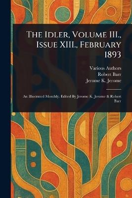 The Idler, Volume III., Issue XIII., February 1893 - Various,Robert Barr,Jerome K (Jerome Klapka) Jerome - cover