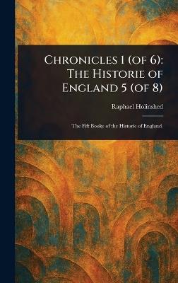 Chronicles 1 (of 6): The Historie of England 5 (of 8) - Raphael Holinshed - cover