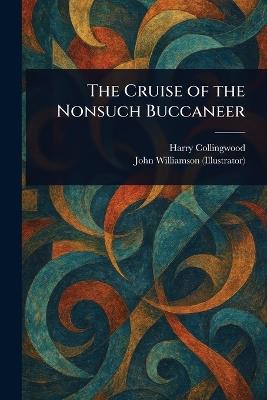 The Cruise of the Nonsuch Buccaneer - Harry Collingwood,John Williamson - cover