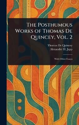 The Posthumous Works of Thomas De Quincey, Vol. 2 - Thomas de Quincey,Alexander H (Alexander Hay) Japp - cover