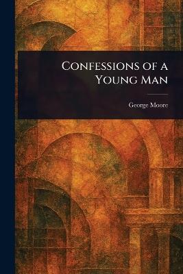 Confessions of a Young Man - George Moore - cover
