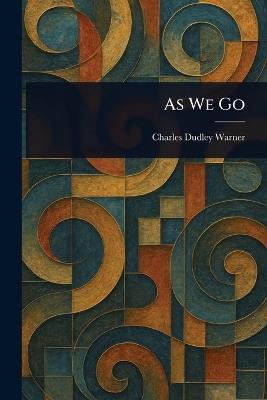 As We Go - Charles Dudley Warner - cover