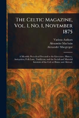 The Celtic Magazine, Vol. 1, No. 1, November 1875 - Various,Alexander Macbain,Alexander MacGregor - cover