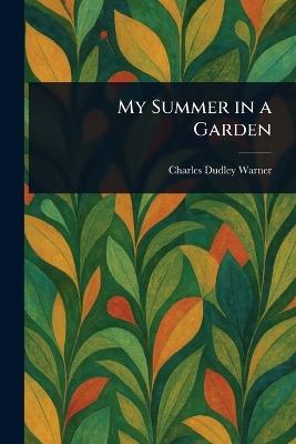 My Summer in a Garden - Charles Dudley Warner - cover