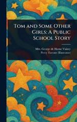 Tom and Some Other Girls: A Public School Story