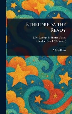 Etheldreda the Ready - George de Horne Vaizey,Charles Horrell - cover