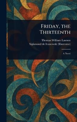 Friday, the Thirteenth - Thomas William Lawson,Sigismond De Ivanowski - cover