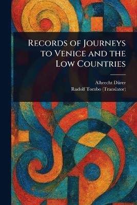Records of Journeys to Venice and the Low Countries - Albrecht Dürer,Rudolf Tombo - cover
