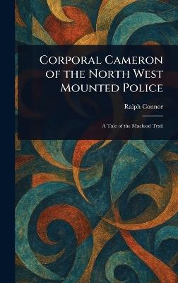 Corporal Cameron of the North West Mounted Police - Ralph Connor - cover