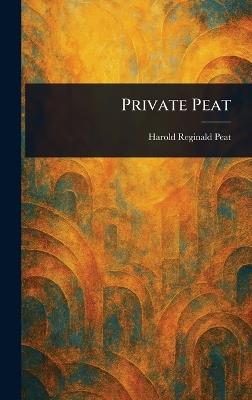 Private Peat - Harold Reginald Peat - cover